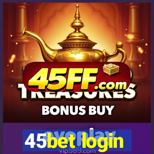 45bet login
